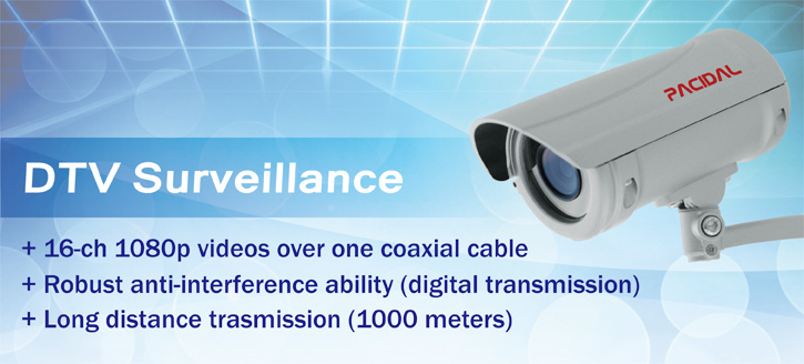 DTV surveillance cameras, or ccHDtv, feature 16-ch transmissio ability over a single coax. It supports daisy-chain and enable long distance transmission.